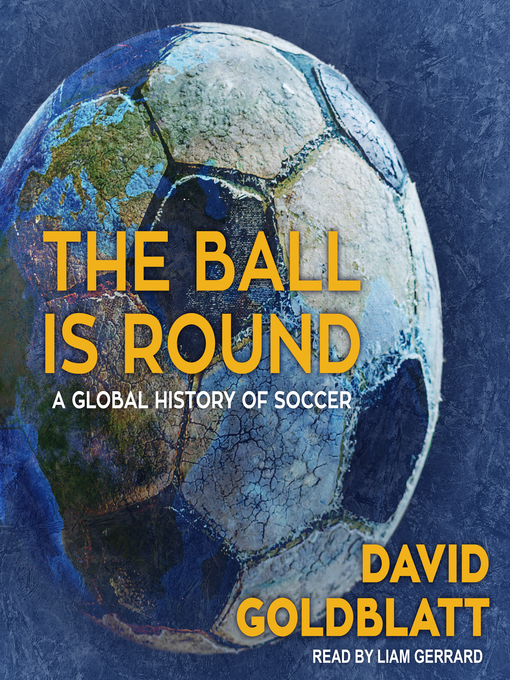 Title details for The Ball is Round by David Goldblatt - Available